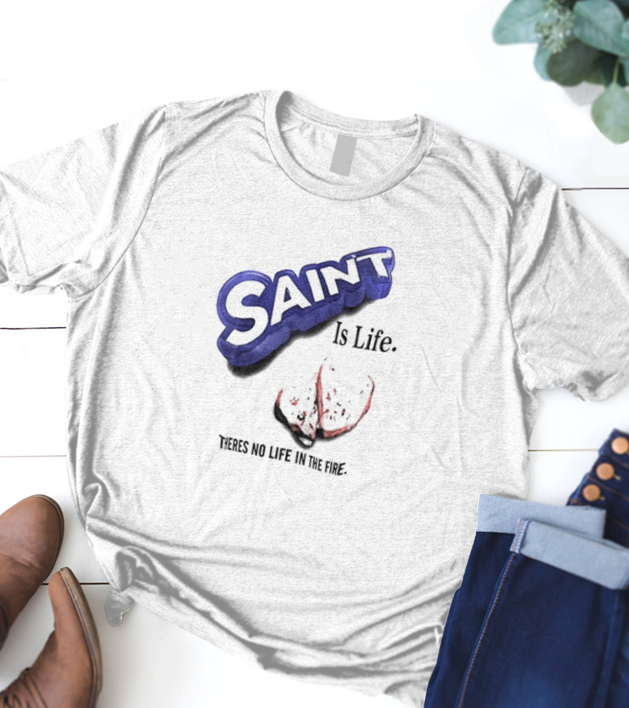 Saint Is Life There's No Life In The Fire Peppermint Candy T-Shirt