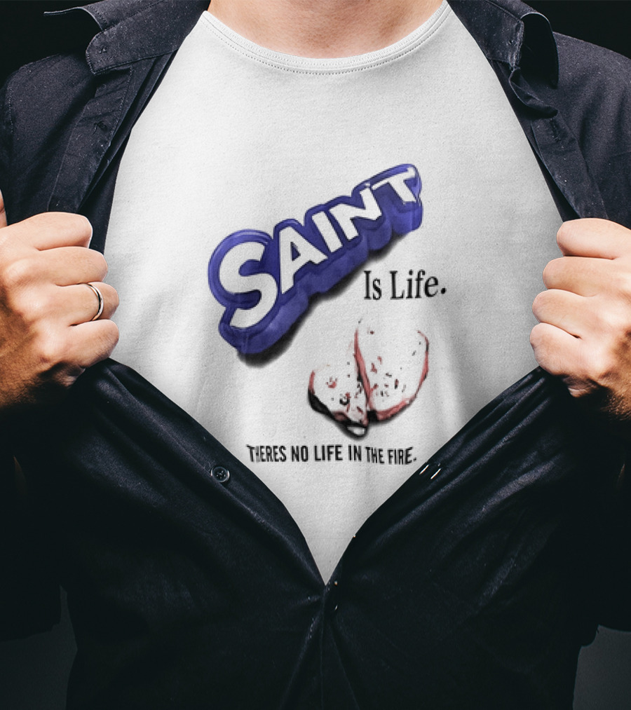 Saint Is Life There's No Life In The Fire Peppermint Candy T-Shirt