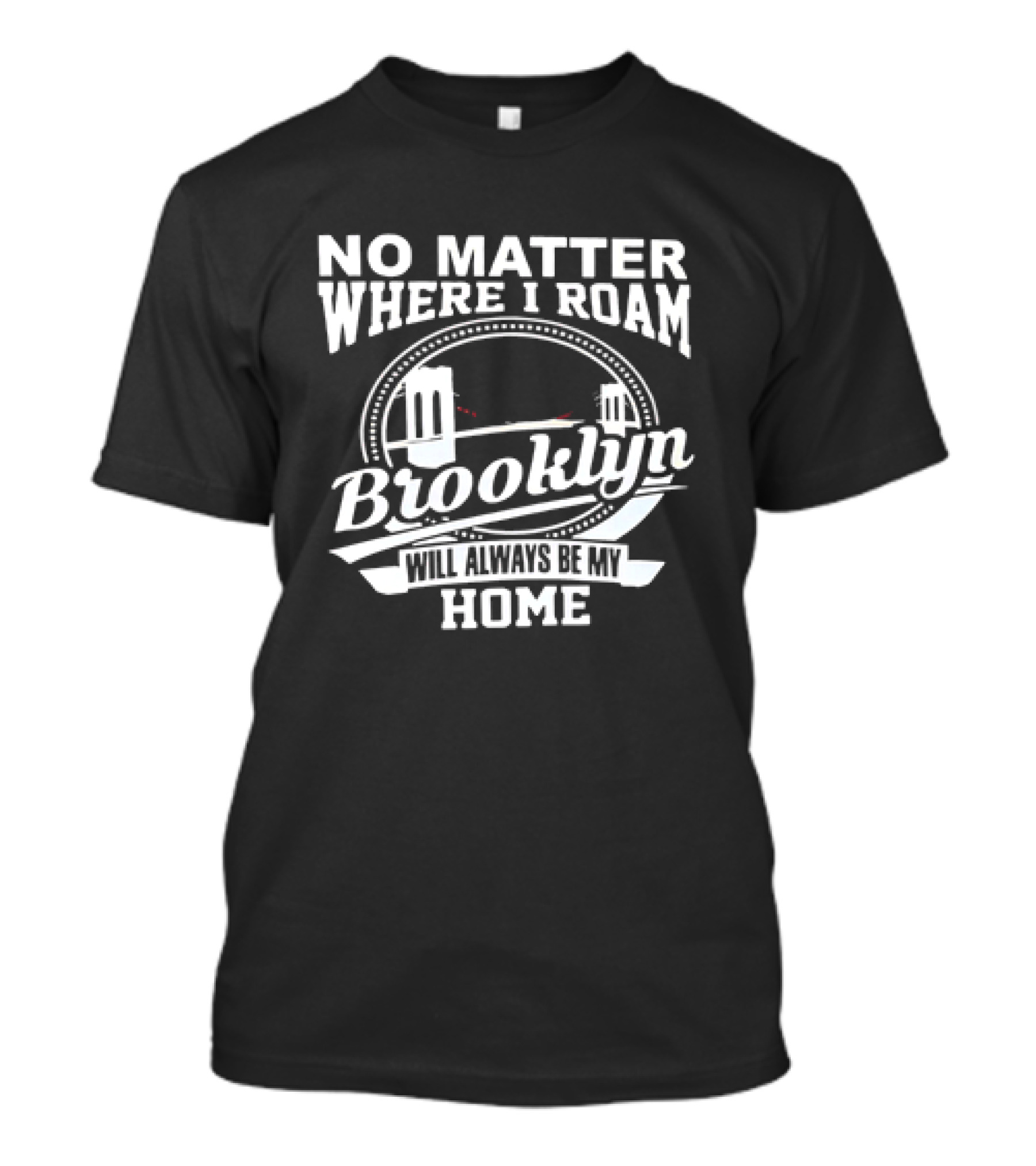 No Matter Where I Roam Brooklyn Will Always Be My Home Bridge Circle T-Shirt