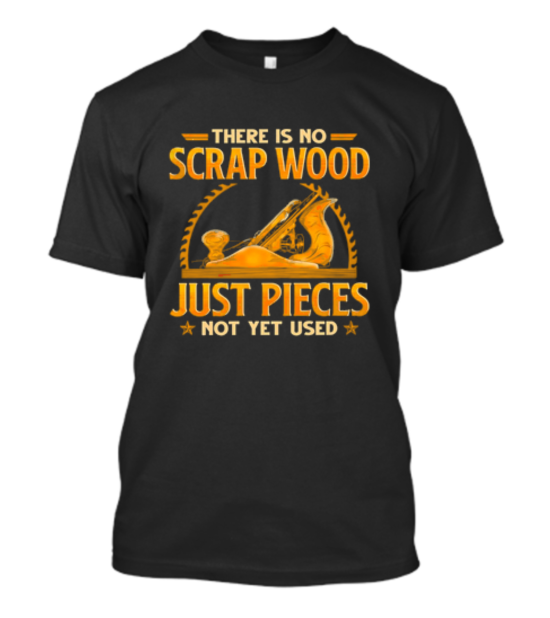 THERE IS NO SCRAP WOOD JUST PIECES NOT YET USED Woodworking Plane Saw Blade T-Shirt
