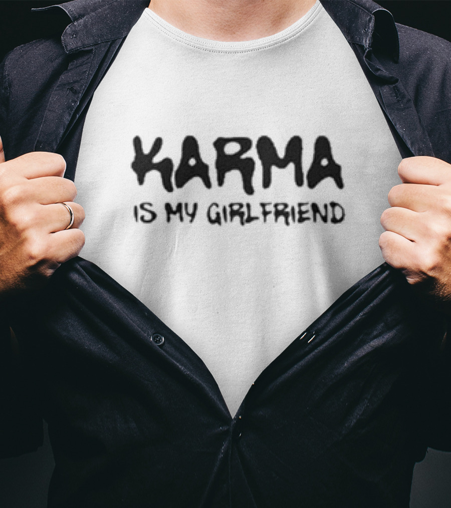Karma Is My Girlfriend Bold Statement T-Shirt
