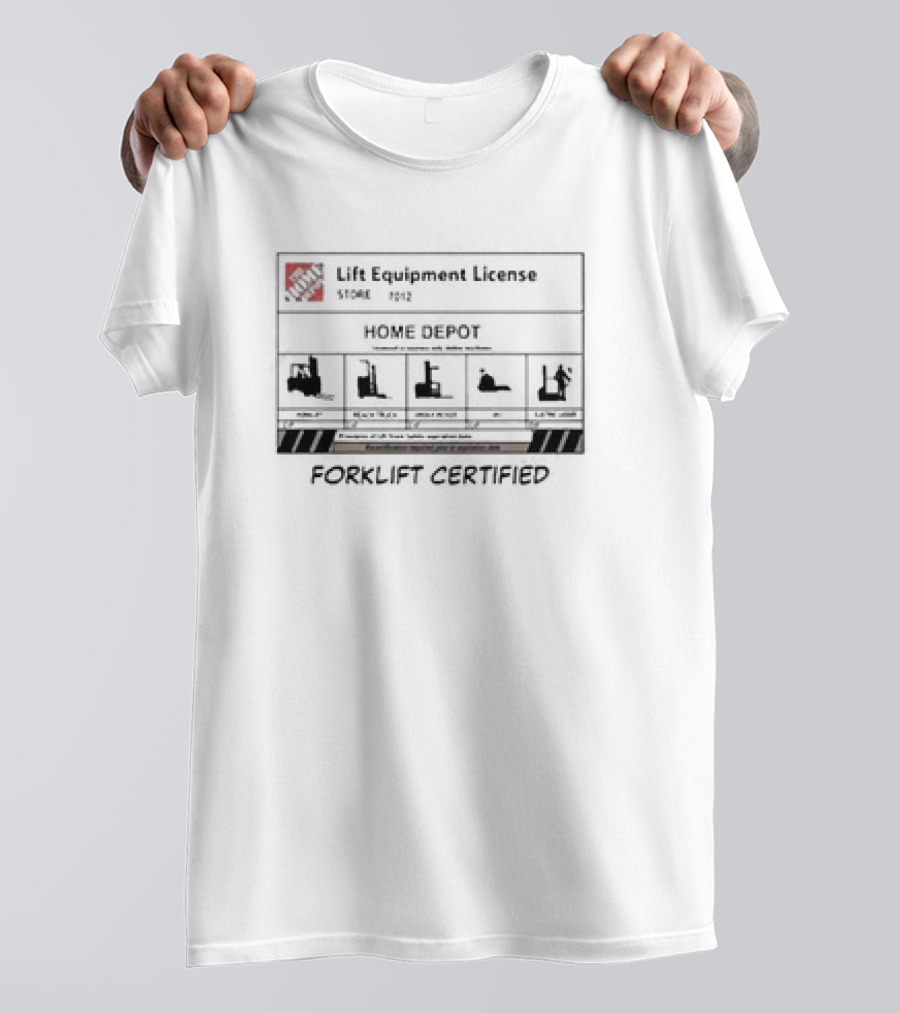 Lift Equipment License Home Depot Store 7012 Forklift Certified T-Shirt
