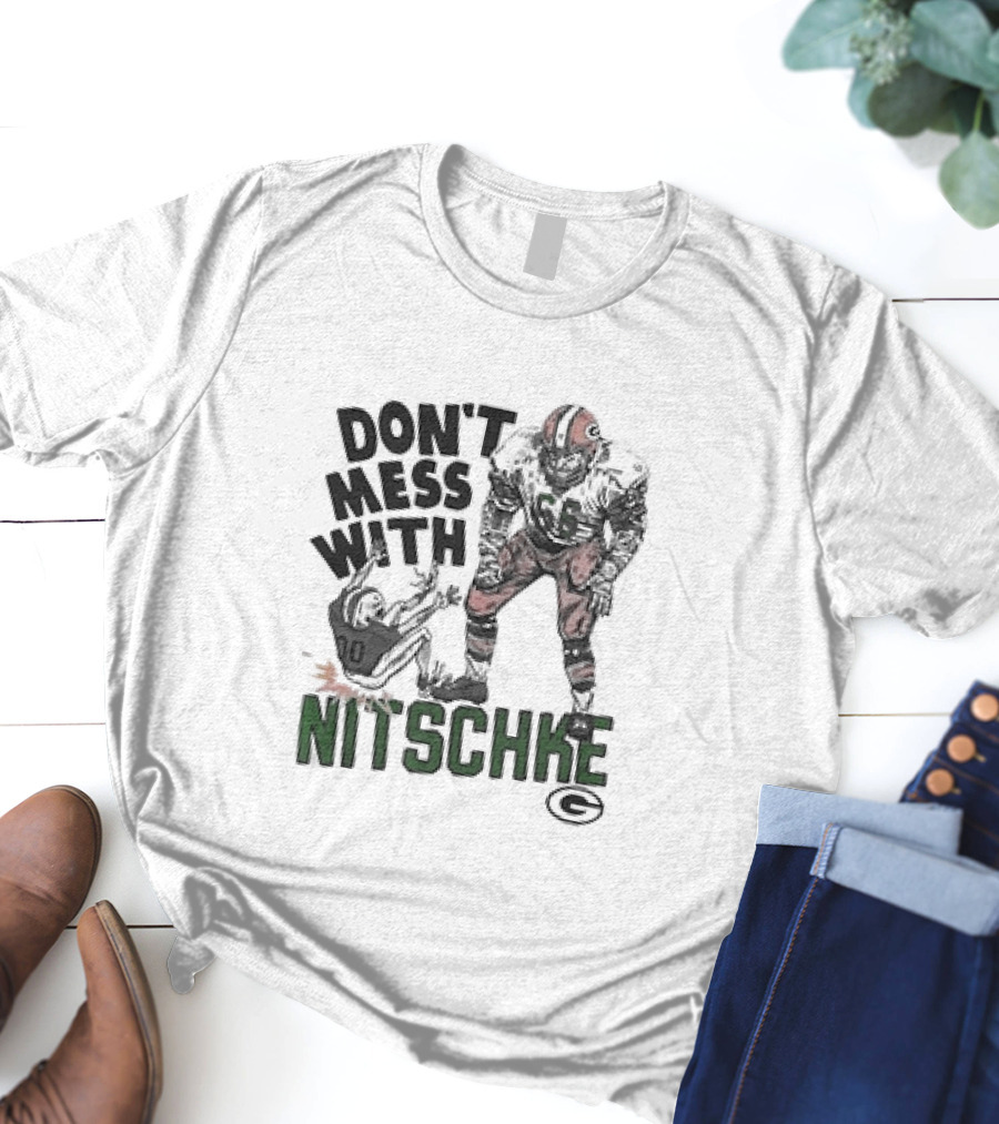 Don’t Mess With Nitschke Green Bay Packers Football Legend T-Shirt