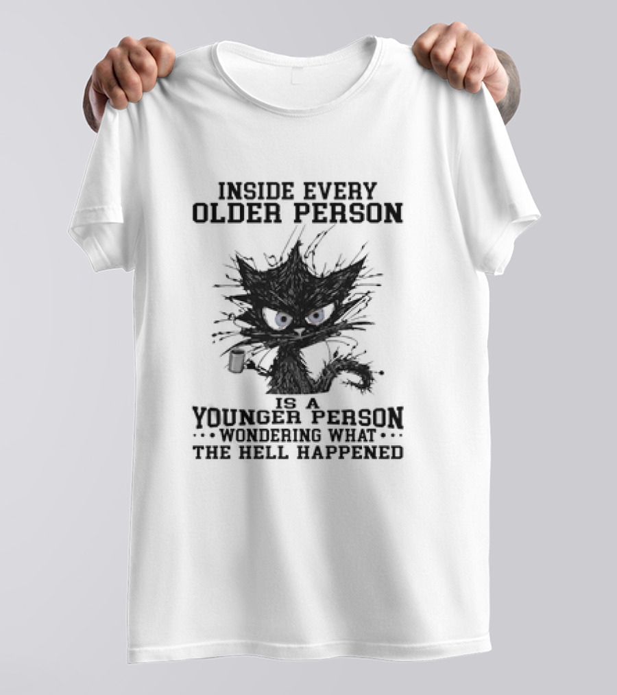 Inside Every Older Person Is A Younger Person Wondering What The Hell Happened Cat With Coffee T-Shirt