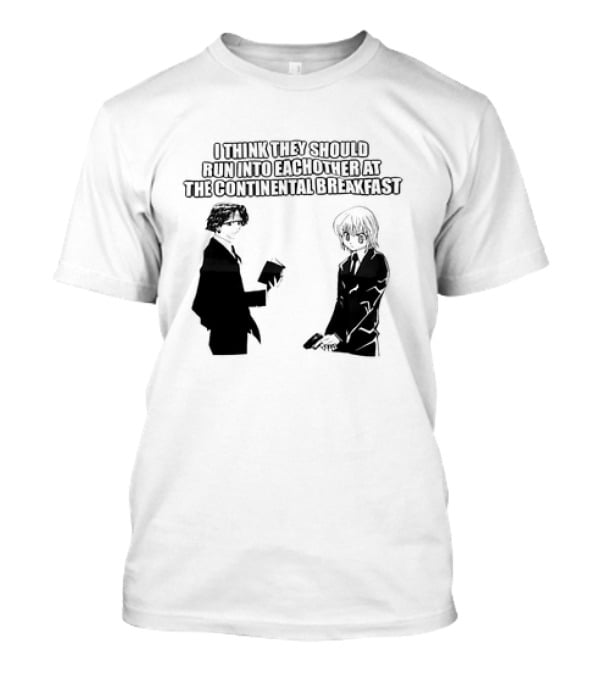 Hunters X Hunters I Think They Should Run Into Each Other At The Continental Breakfast T-Shirt