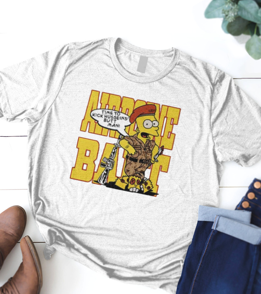 Airborne Bart Simpson Time To Kick Husseins’ Butt Man T-Shirt