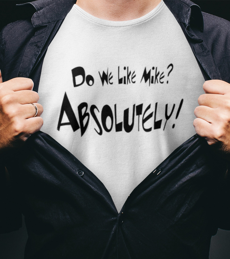Do We Like Mike Absolutely T-Shirt