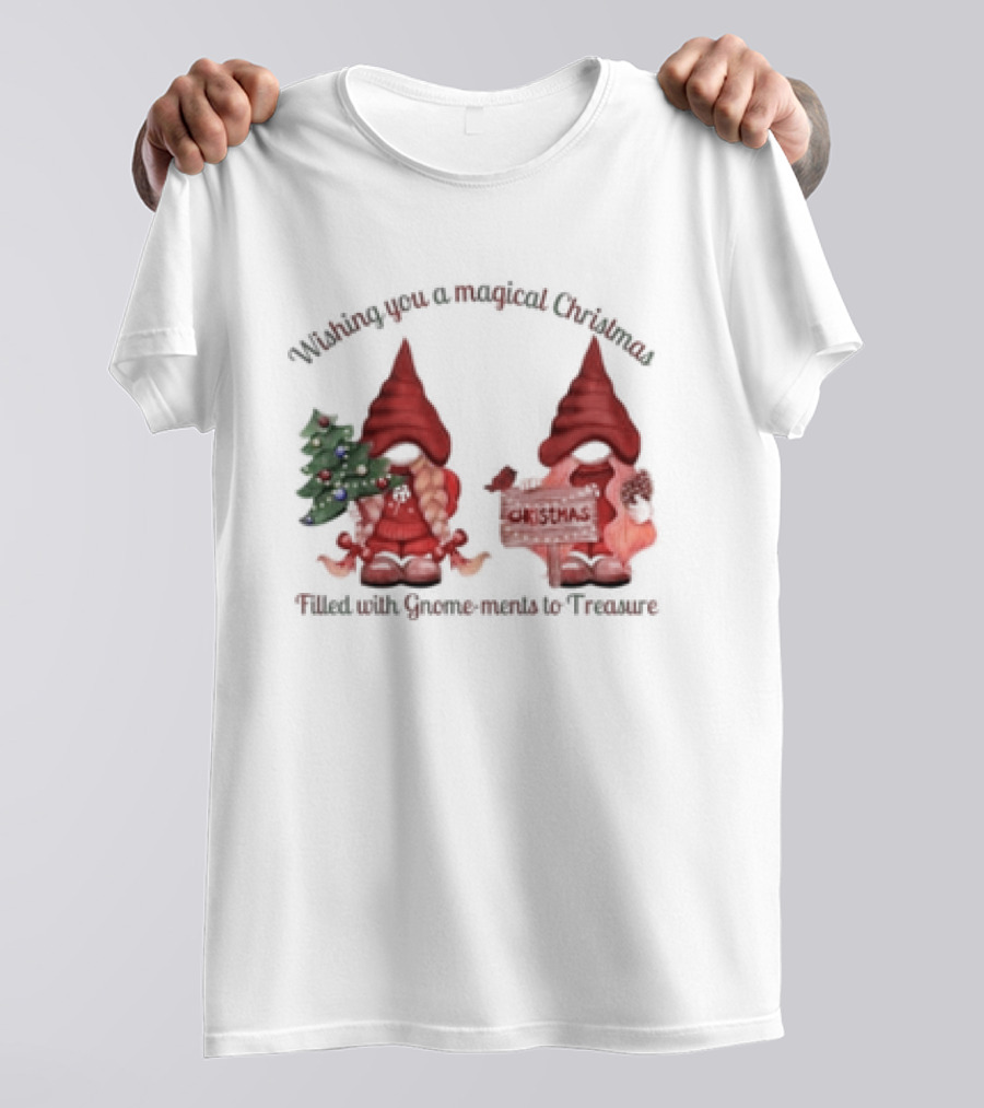 Wishing You A Magical Christmas Filled With Gnome-ments To Treasure T-Shirt