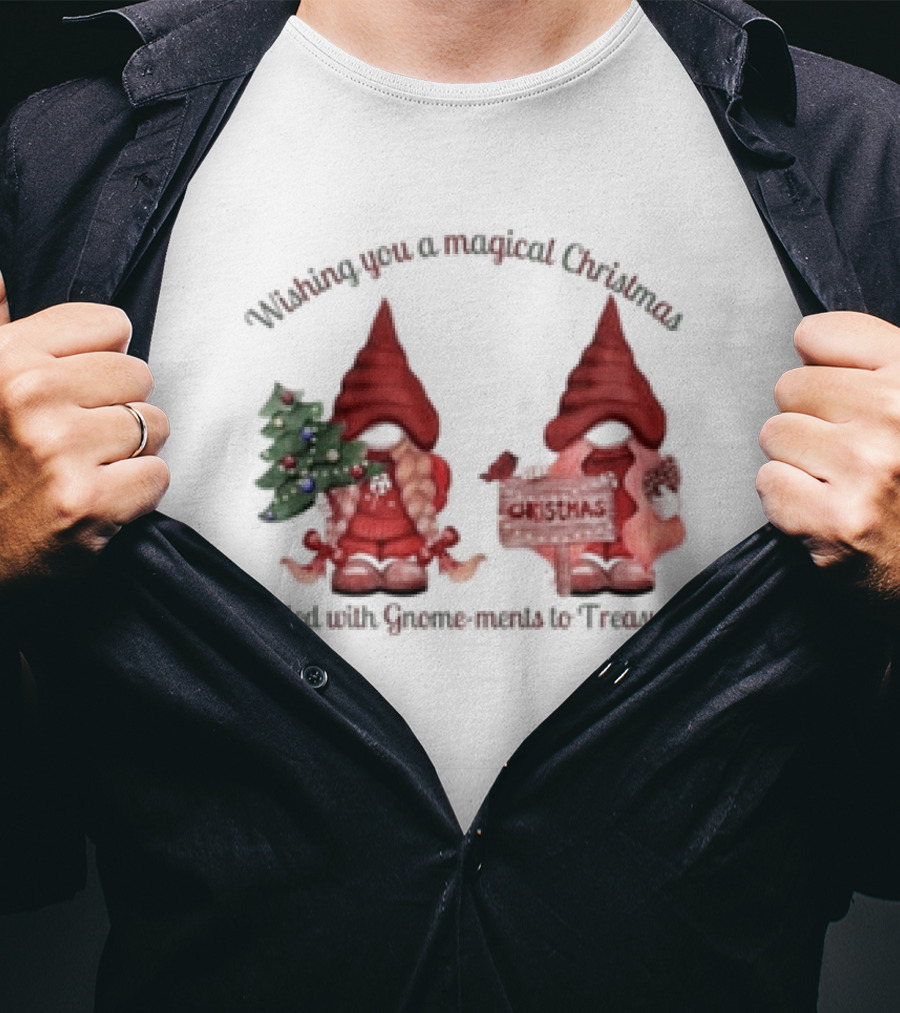 Wishing You A Magical Christmas Filled With Gnome-ments To Treasure T-Shirt