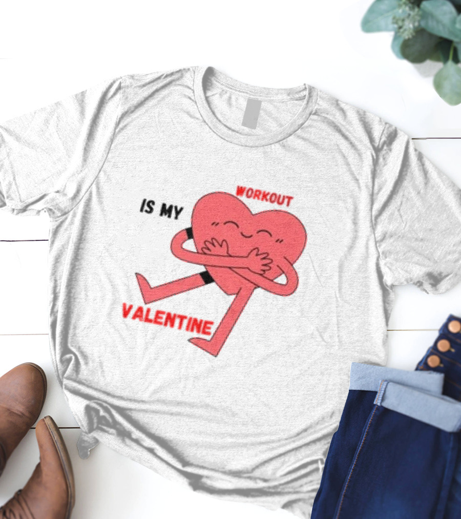 Is My Valentine Workout Heart Hugging Itself T-Shirt