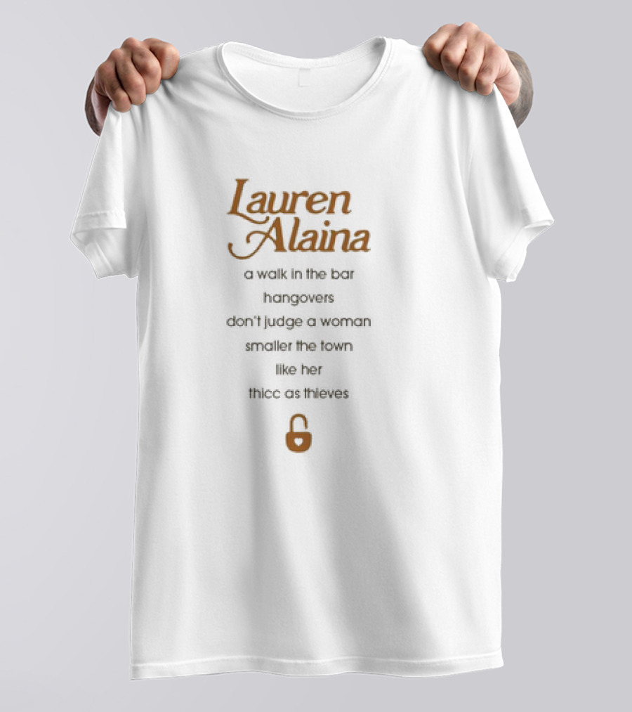 Lauren Alaina A Walk In The Bar Hangovers Don’t Judge A Woman Smaller The Town Like Her Thicc As Thieves Lock T-Shirt