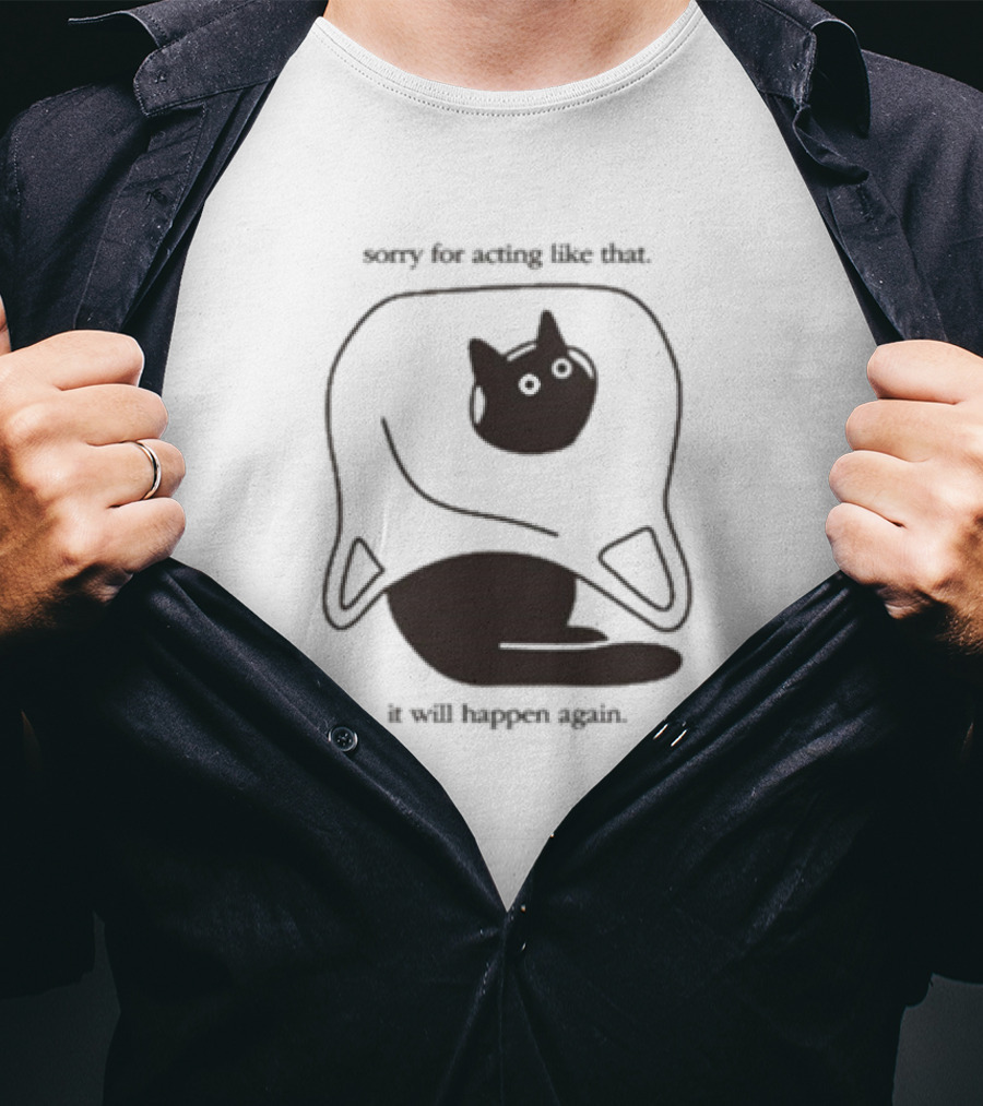 Weird Little Guys Sorry For Acting Like That Cat Under Sheet It Will Happen Again T-Shirt