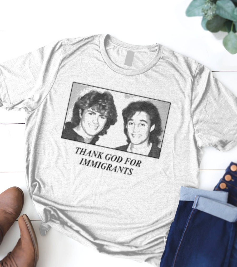 Wham Duo Thank God For Immigrants 80s Retro Appreciation T-Shirt