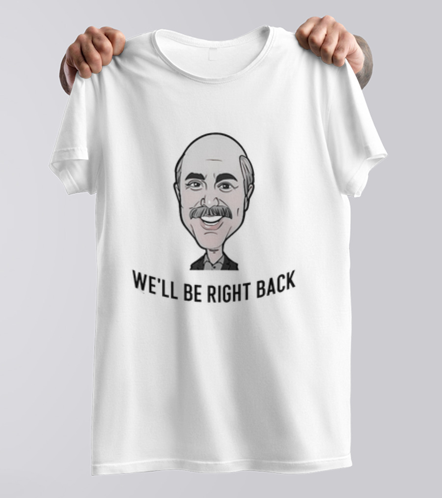 Adam Ray Merch We'll Be Right Back Dr Phil Caricature T-Shirt