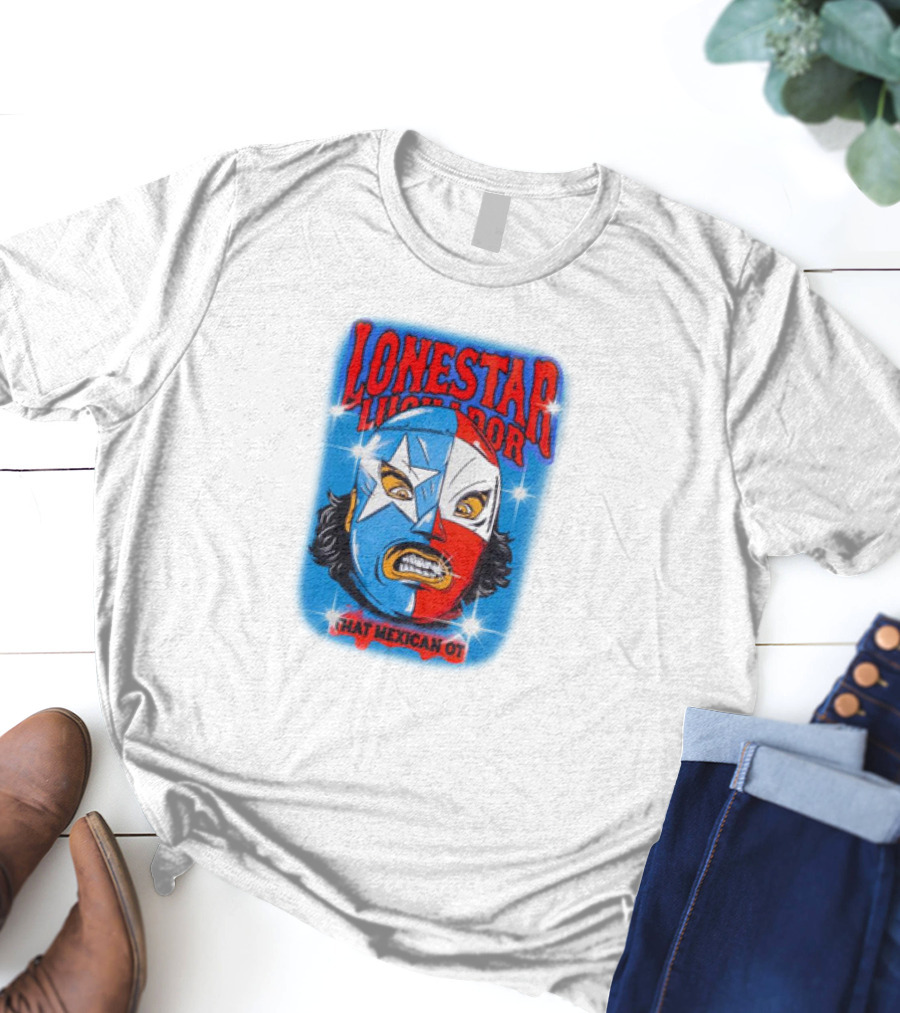 Lonestar Luchador That Mexican Ot Mask T-Shirt