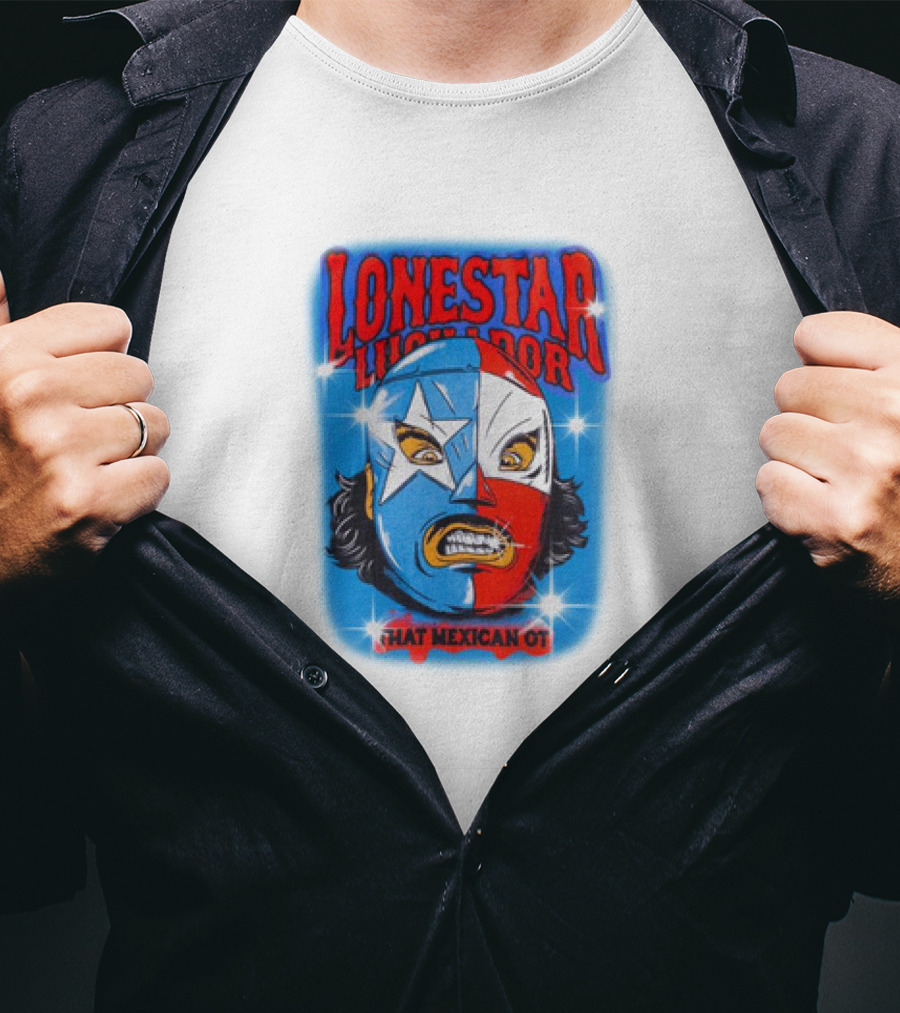 Lonestar Luchador That Mexican Ot Mask T-Shirt