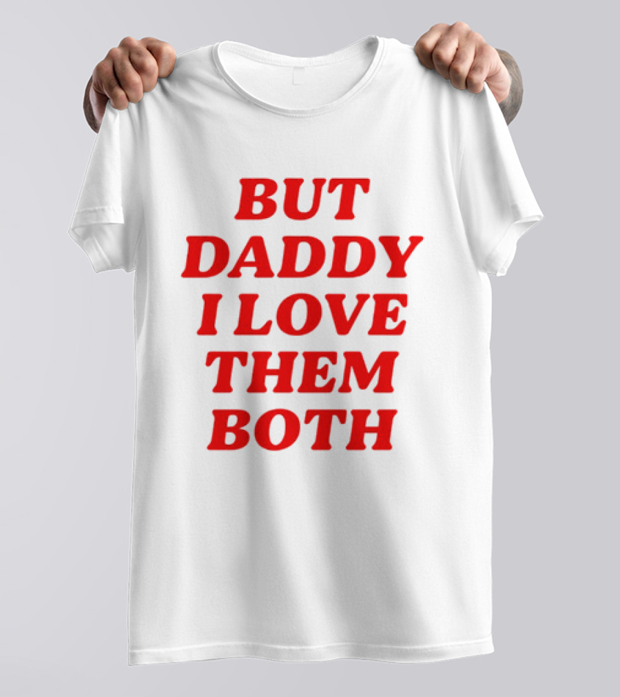 But Daddy I Love Them Both Nina Dobrev T-Shirt