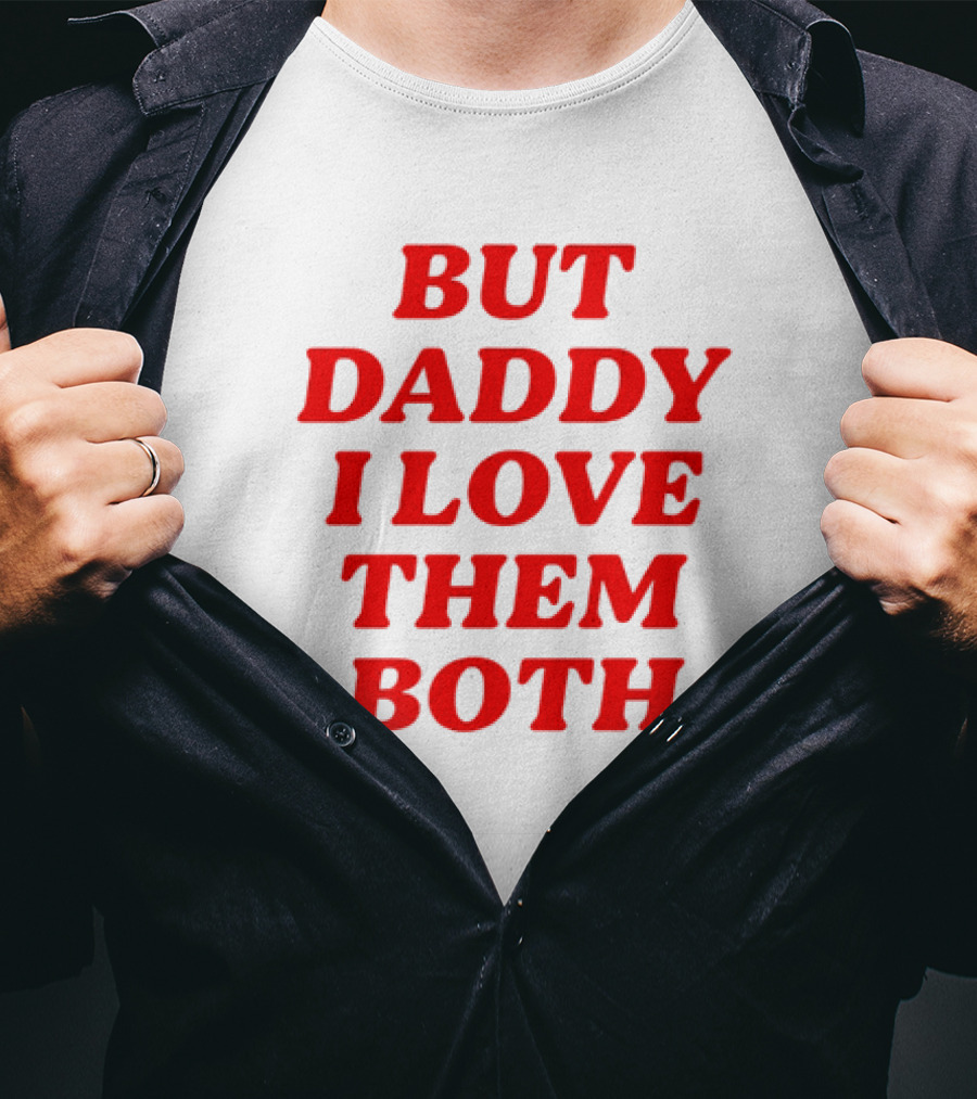 But Daddy I Love Them Both Nina Dobrev T-Shirt