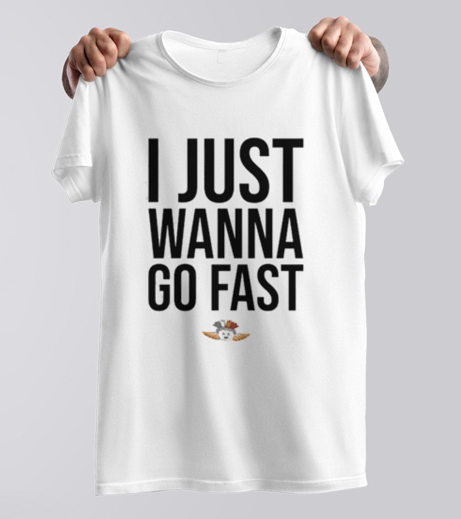 I Just Wanna Go Fast Talladega Nights Ricky Bobby Racing T-Shirt