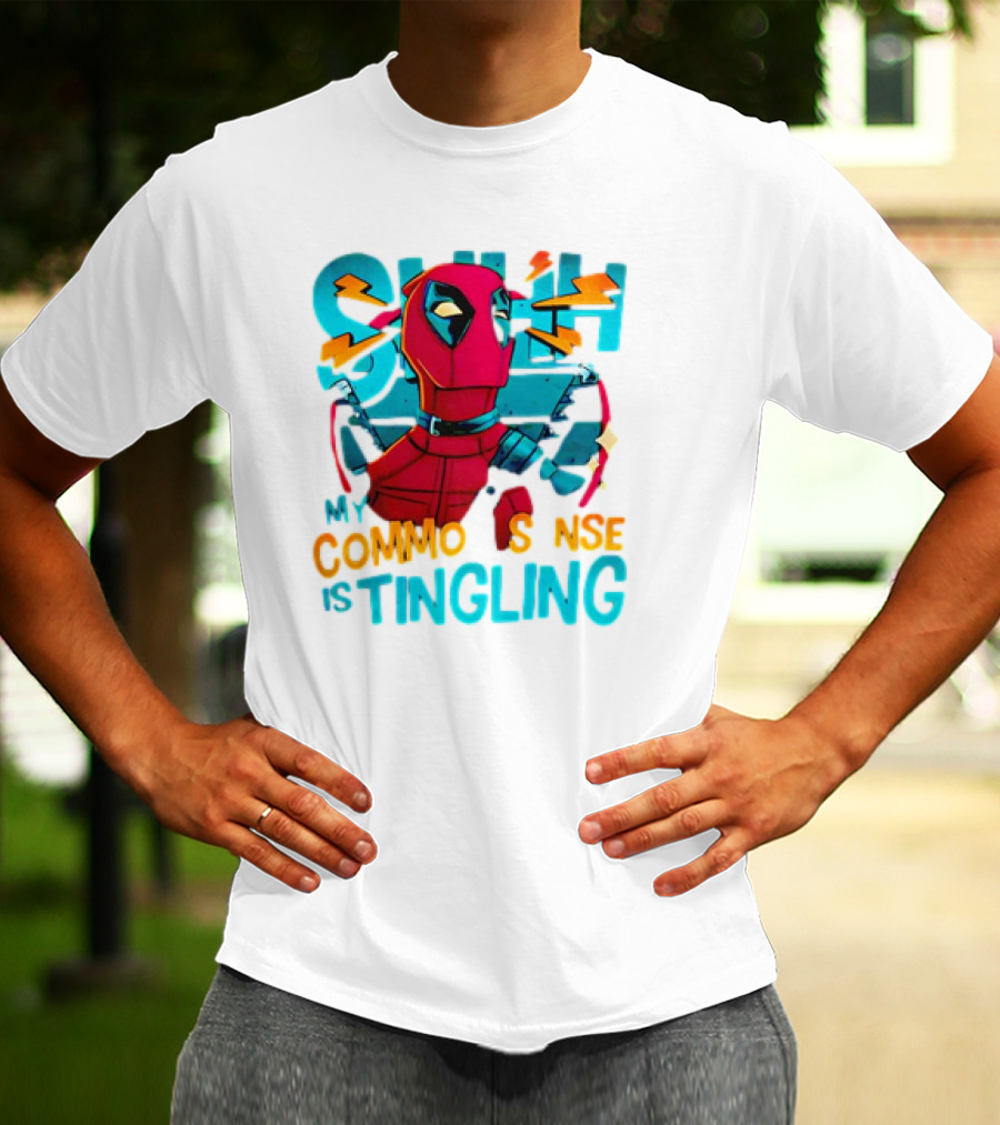 Deadpool Shh My Common Sense Is Tingling T-Shirt