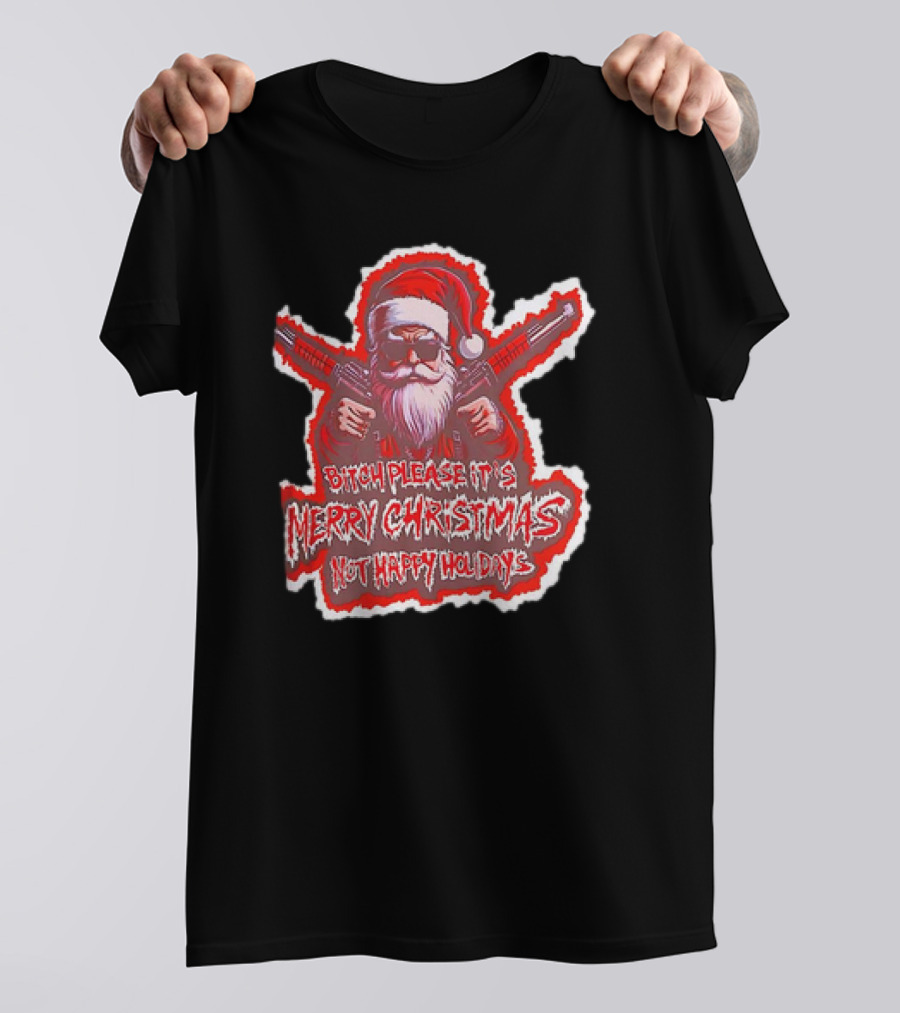 Santa Soldier Bitch Please It's Merry Christmas Not Happy Holidays T-Shirt