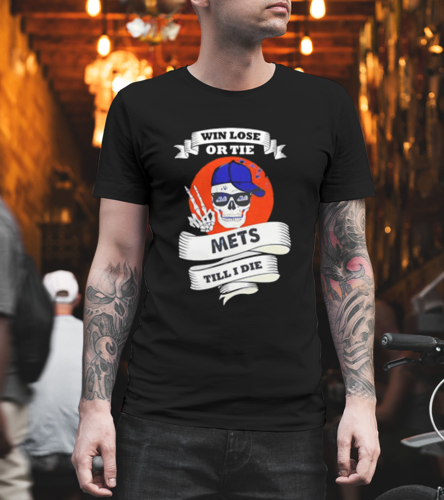 Win Lose Or Tie Mets Till I Die Skull With Cap And Peace Sign T-Shirt