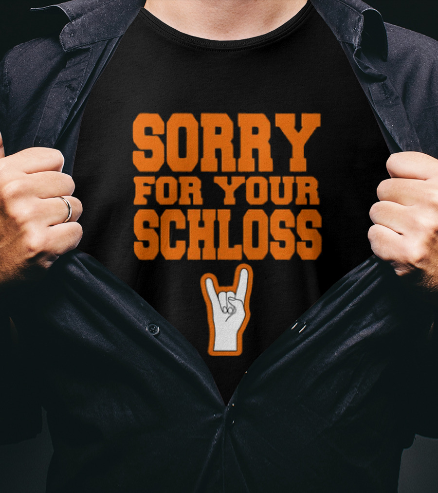 Sorry For Your Schloss Texas Longhorn Hook Em Horns T-Shirt