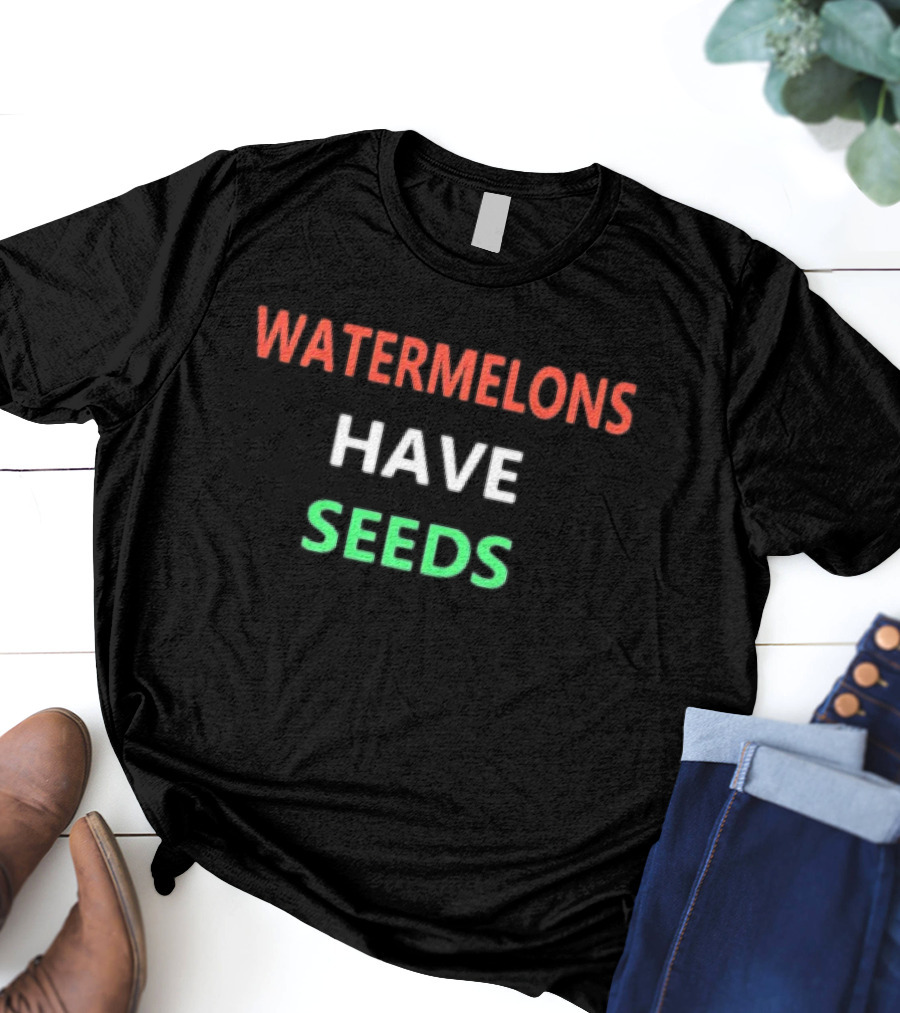 WATERMELONS HAVE SEEDS Red White Green Text T-Shirt