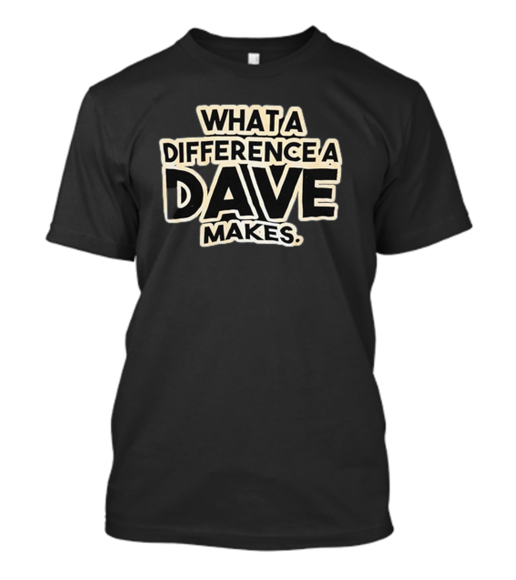 What A Difference A Dave Makes T-Shirt