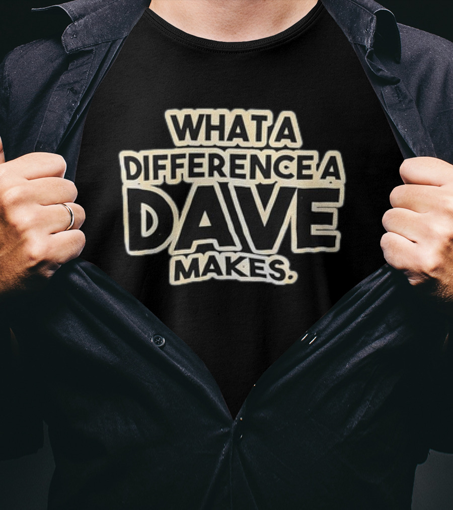What A Difference A Dave Makes T-Shirt