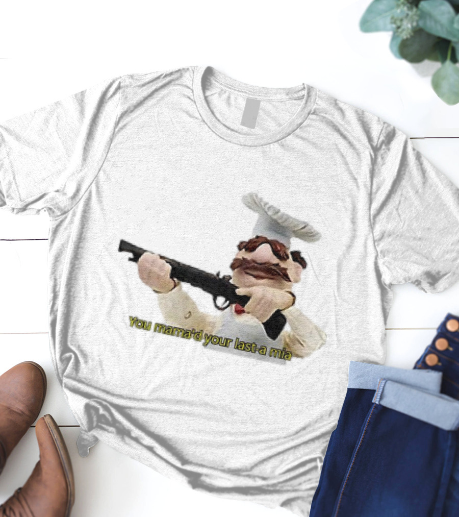 You Mama’d Your Last-a Mia Chef Holding Gun T-Shirt