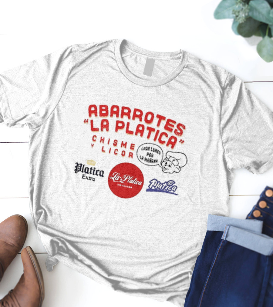 Abarrotes La Platica Chisme Y Licor Cada Lunes Por La Mañana Platica Extra La Platica Sin Azúcar T-Shirt