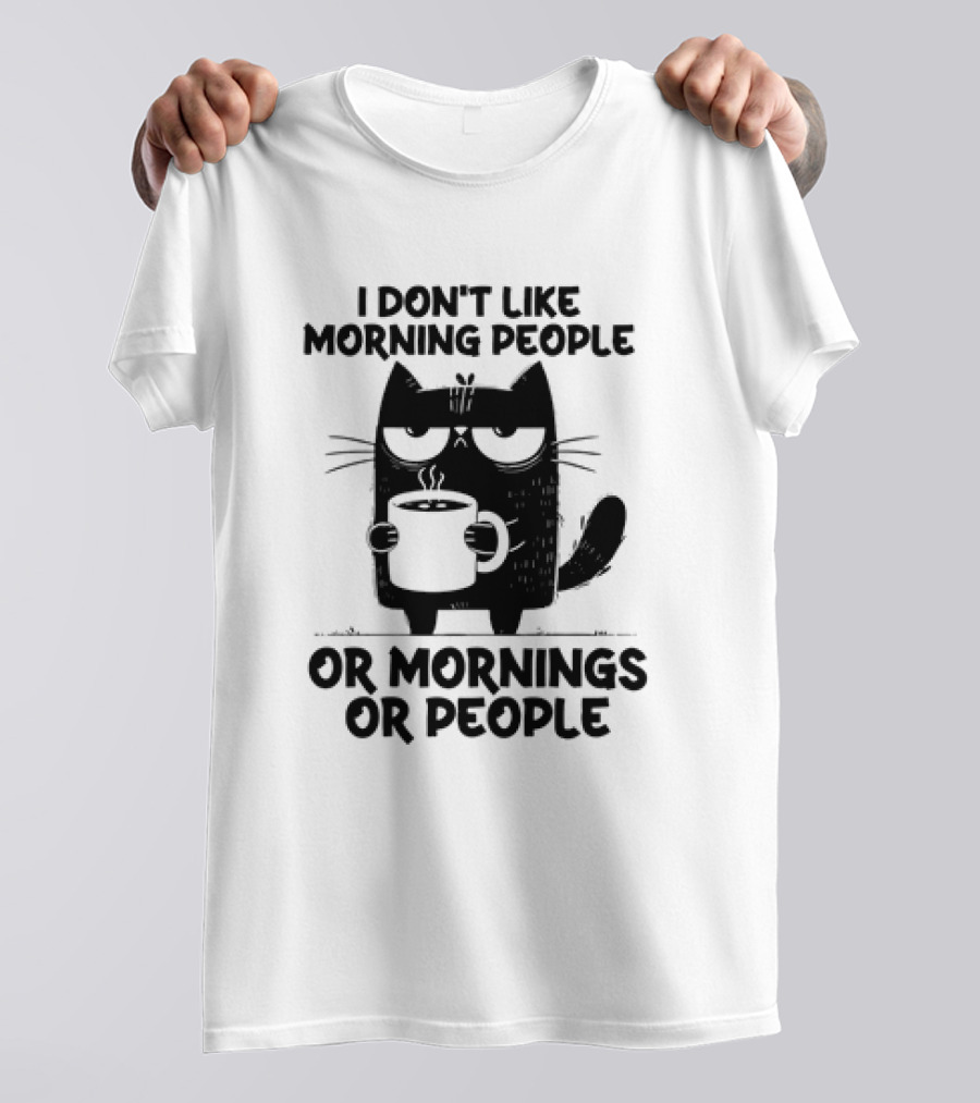 Black Cat Coffee I Don’t Like Morning People Or Mornings Or People T-Shirt