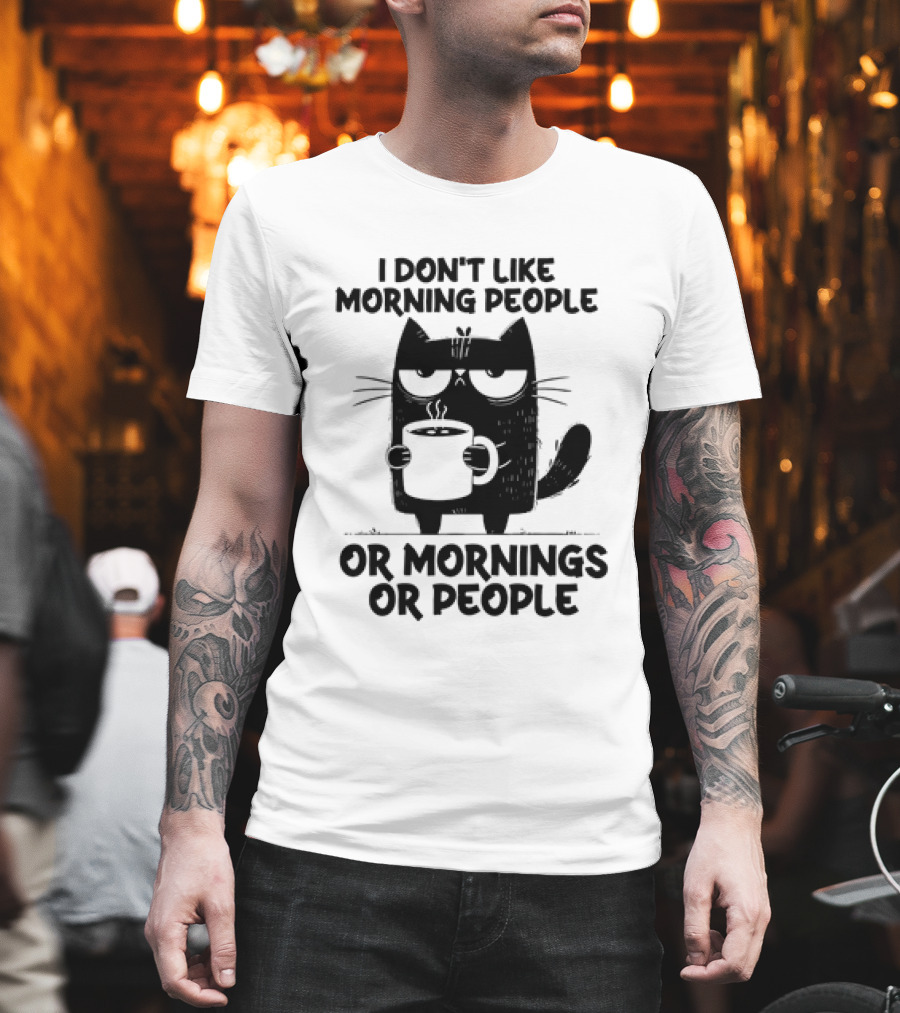 Black Cat Coffee I Don’t Like Morning People Or Mornings Or People T-Shirt