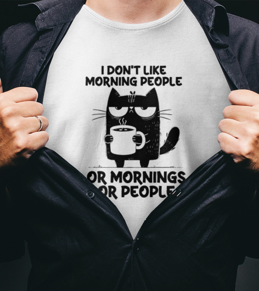 Black Cat Coffee I Don’t Like Morning People Or Mornings Or People T-Shirt