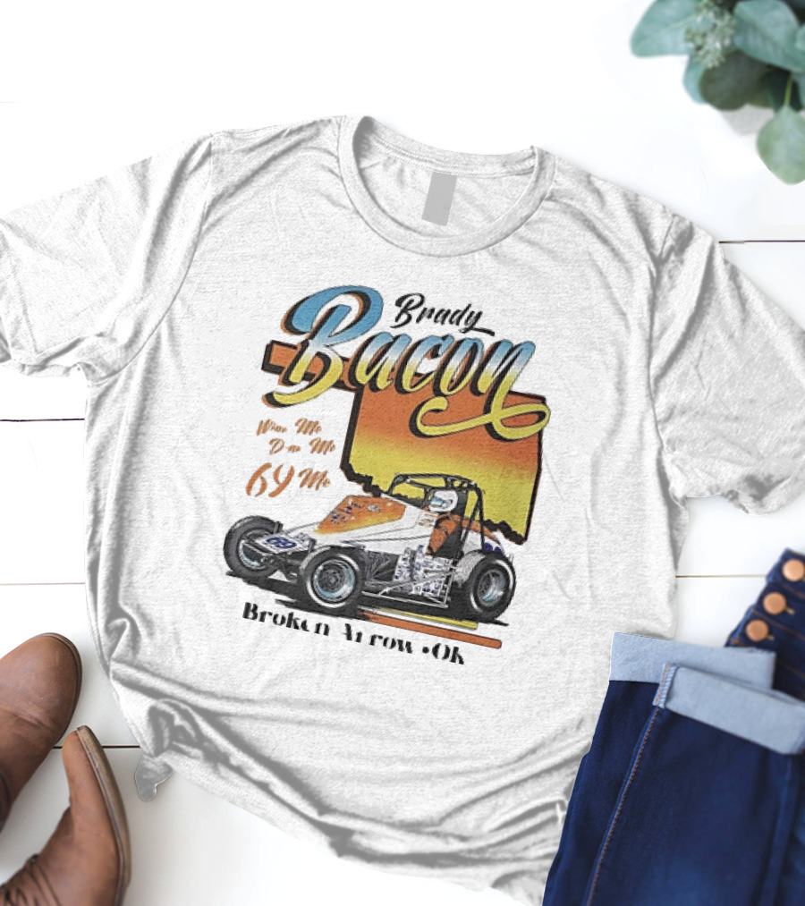 Brady Bacon Wine Me Dine Me 69 Me Broken Arrow OK Racing Car T-Shirt