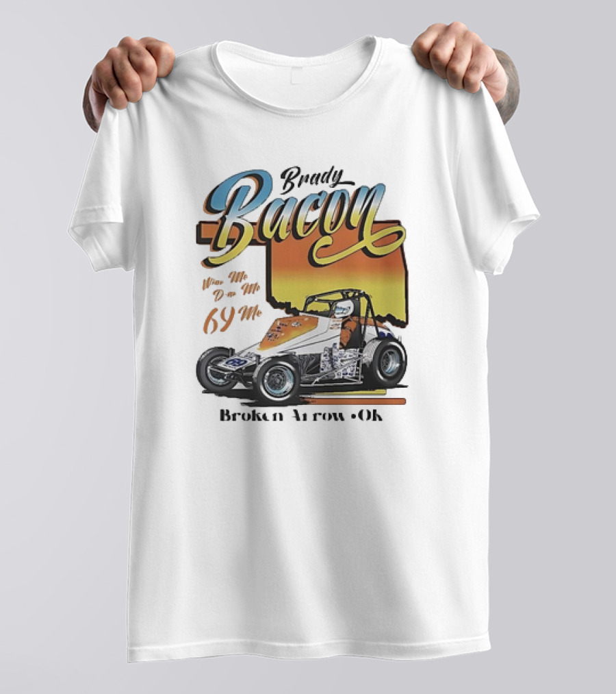 Brady Bacon Wine Me Dine Me 69 Me Broken Arrow OK Racing Car T-Shirt