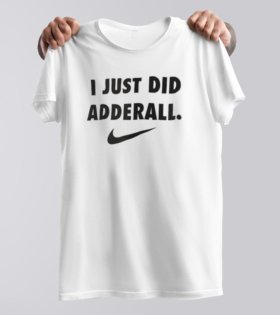I Just Did Adderall Swoosh T-Shirt