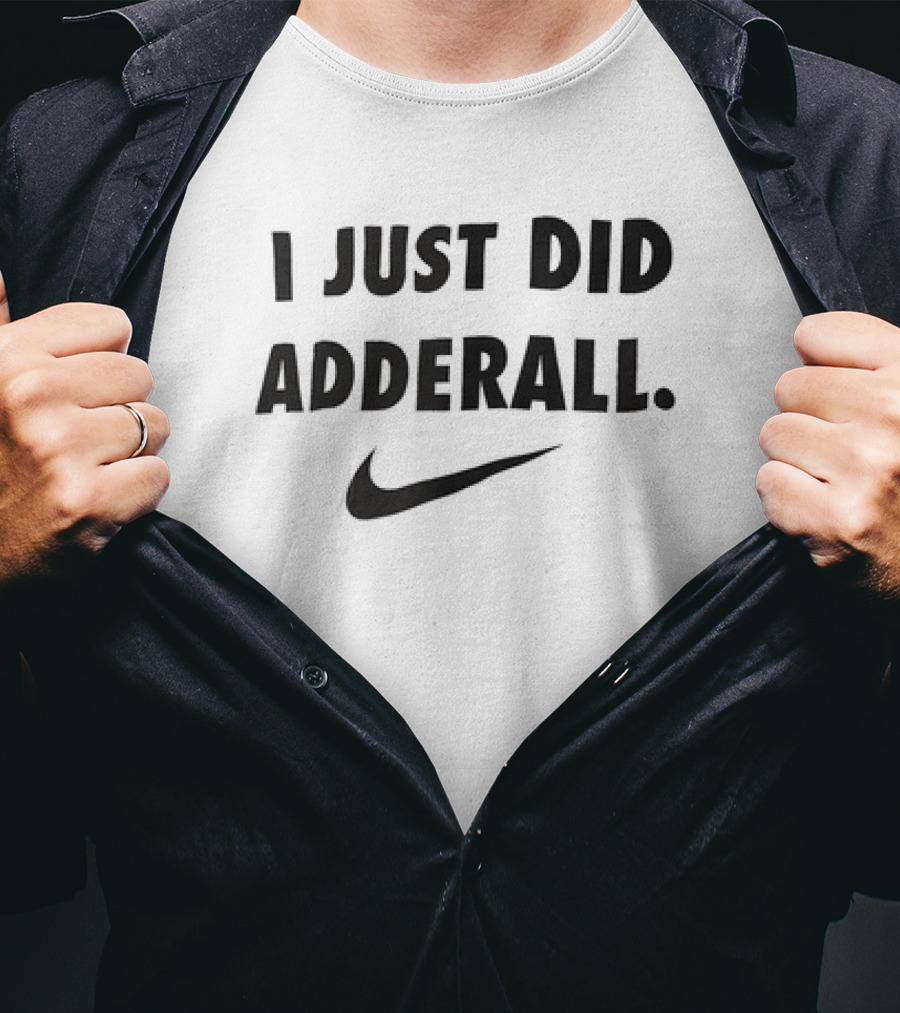 I Just Did Adderall Swoosh T-Shirt