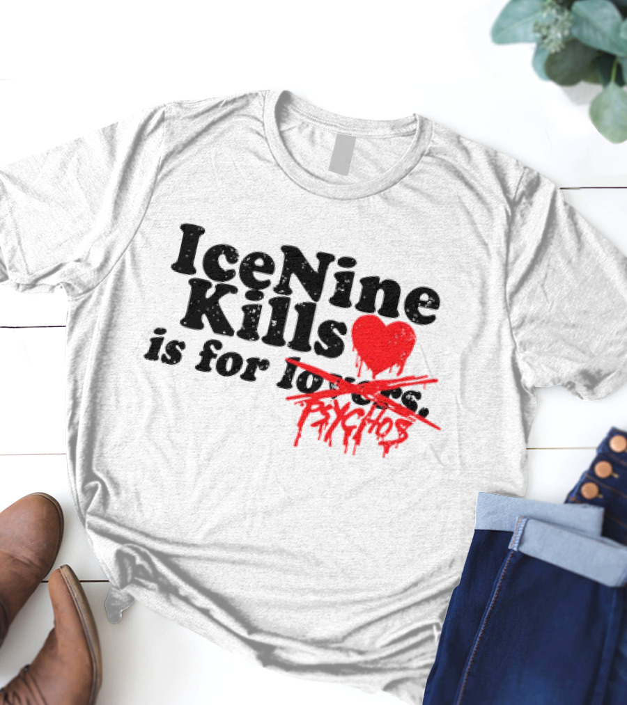Ice Nine Kills Is For Psychos Lovers T-Shirt