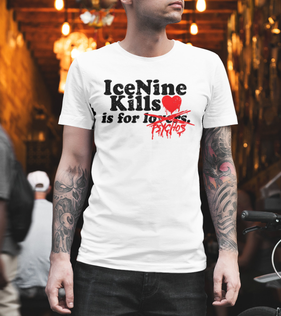 Ice Nine Kills Is For Psychos Lovers T-Shirt