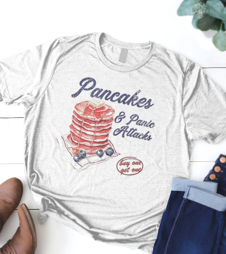 Pancakes And Panic Attacks Buy One Get One With Syrup And Berries T-Shirt