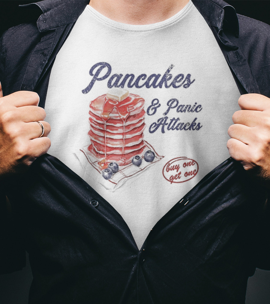 Pancakes And Panic Attacks Buy One Get One With Syrup And Berries T-Shirt