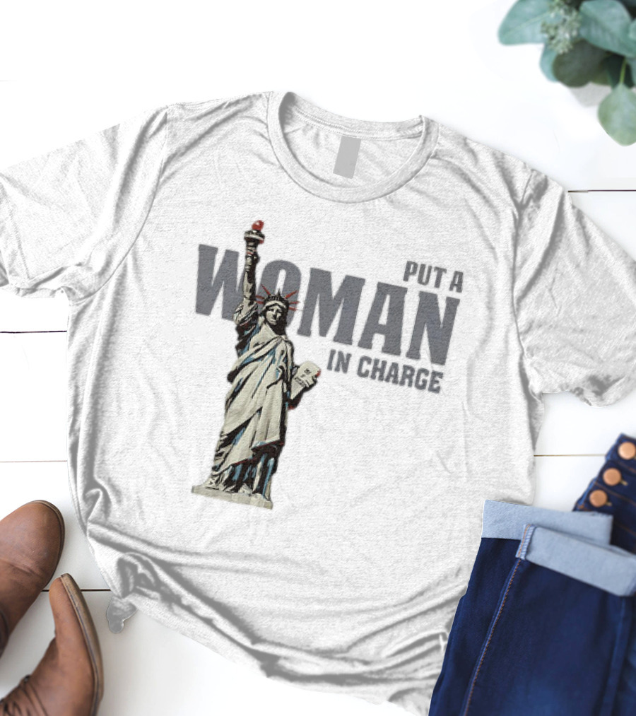 Put A Woman In Charge Statue Of Liberty T-Shirt