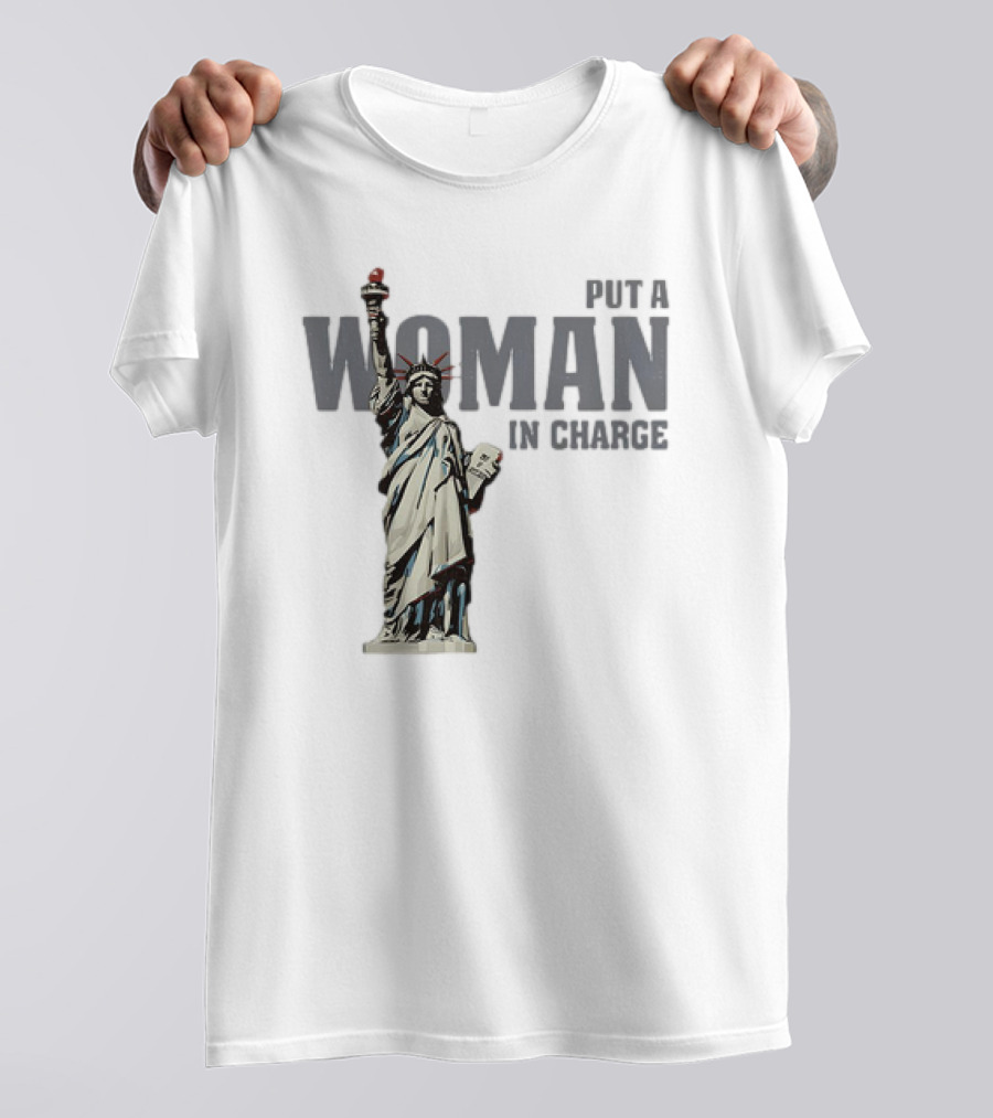Put A Woman In Charge Statue Of Liberty T-Shirt