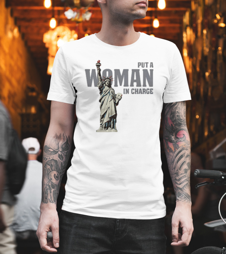 Put A Woman In Charge Statue Of Liberty T-Shirt