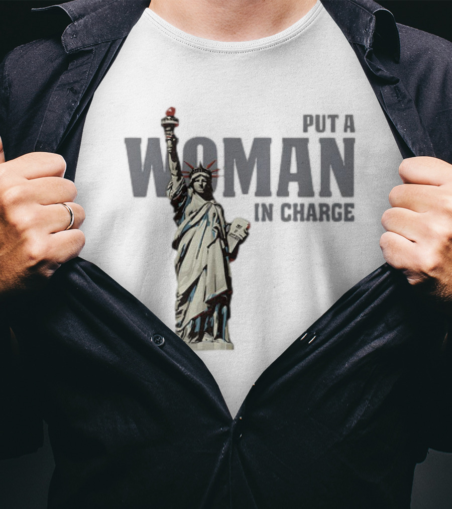 Put A Woman In Charge Statue Of Liberty T-Shirt