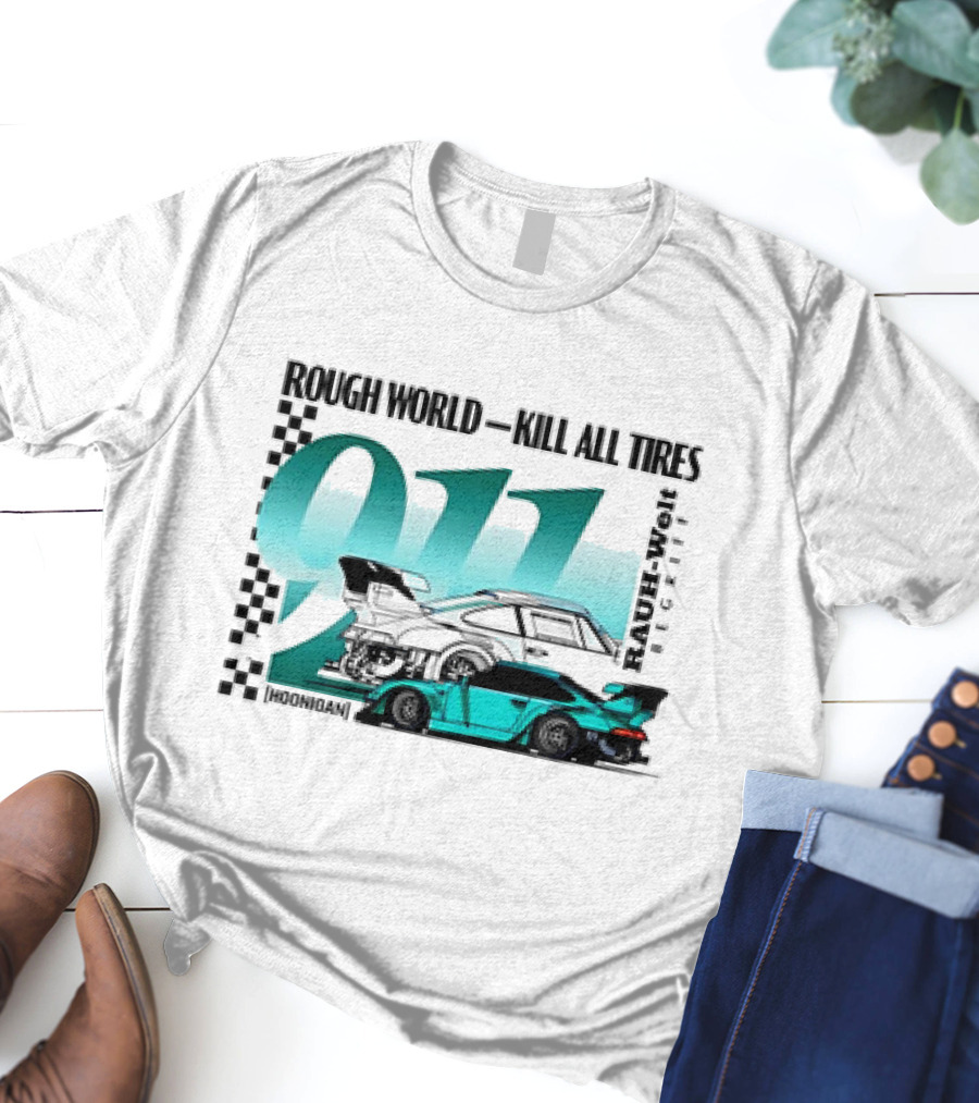 Rough World Kill All Tires Hoonigan RAUH-Welt Begriff 911 T-Shirt