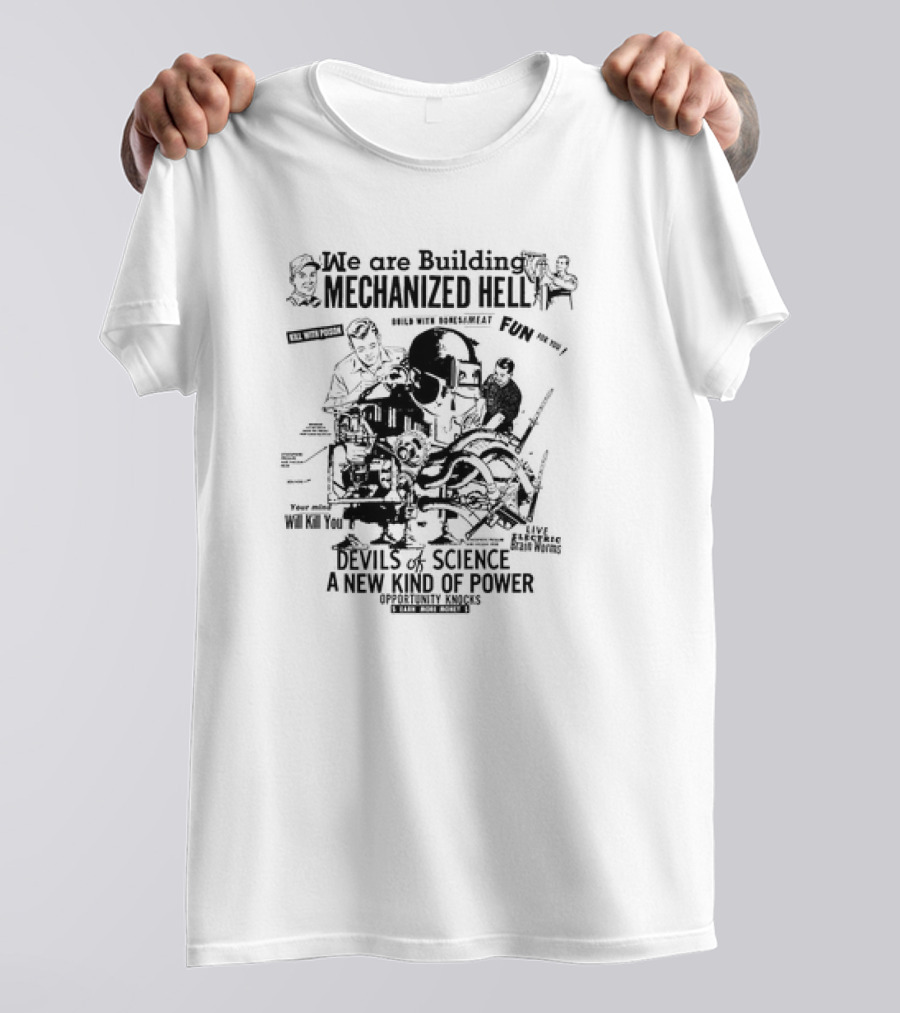 We Are Building Mechanized Hell Devils Of Science A New Kind Of Power Opportunity Knocks T-Shirt