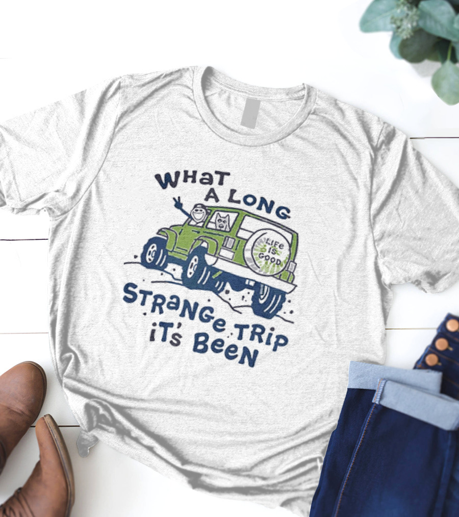 What A Long Strange Trip It's Been Life Is Good Jeep Adventure T-Shirt